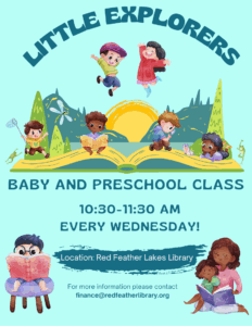 Little Explorers: Preschool story time. Contact finance@redfeatherlibrary.org for more information